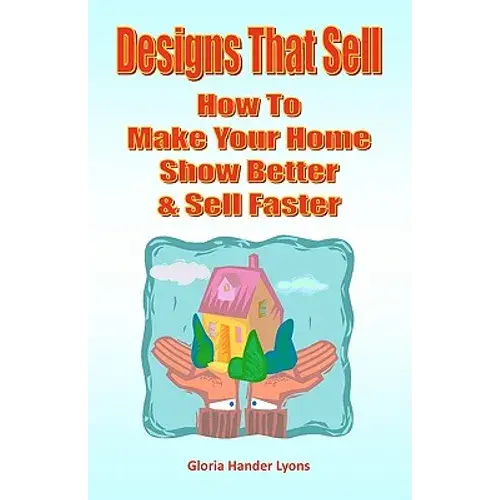 Designs That Sell: How To Make Your Home Show Better & Sell Faster - Paperback 1
