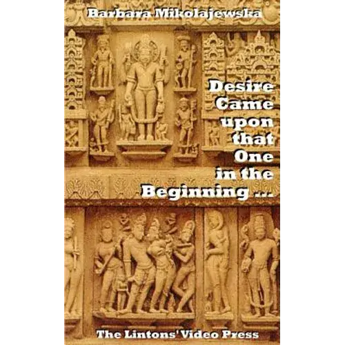 Desire Came Upon That One In The Beginning ...: Creation Hymns Of The Rig Veda - Paperback 1