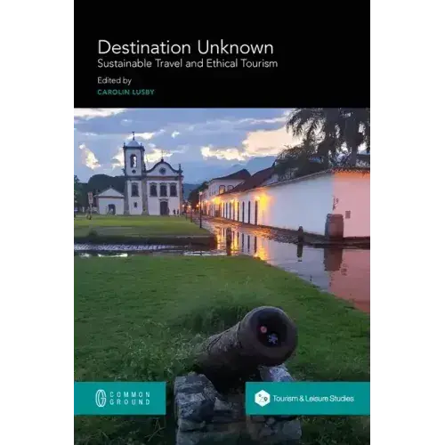 Destination Unknown: Sustainable Travel And Ethical Tourism - Paperback 1