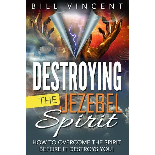 Destroying The Jezebel Spirit: How To Overcome The Spirit Before It Destroys You! - Hardcover 1