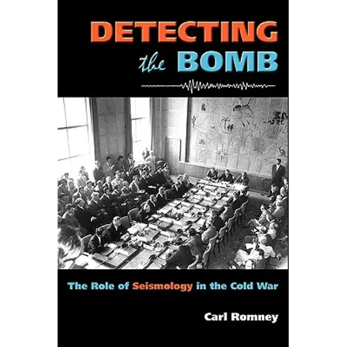 Detecting The Bomb: The Role Of Seismology In The Cold War - Hardcover 1