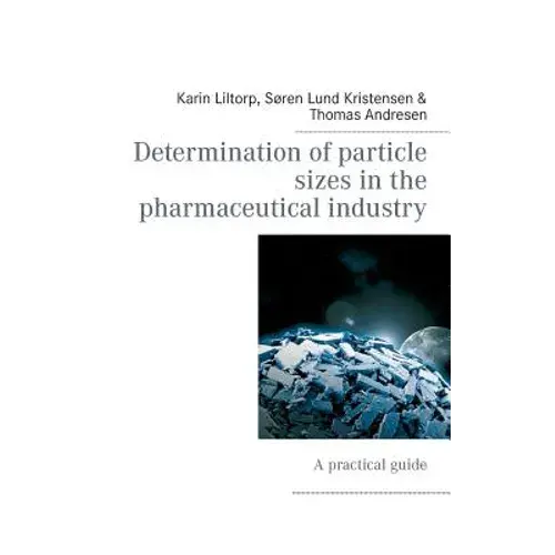 Determination Of Particle Sizes In The Pharmaceutical Industry: A Practical Guide - Paperback 1