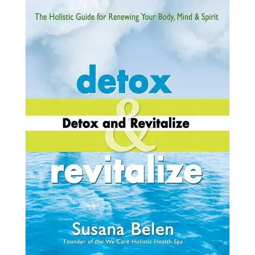 Detox And Revitalize: The Holistic Guide For Renewing Your Body, Mind, And Spirit - Paperback 1