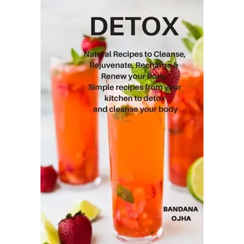 Detox: Natural Recipes To Cleanse, Rejuvenate, Recharge & Renew Your Body: Simple Recipes From Your Kitchen To Detox And Cleanse Your Body - Paperback 1