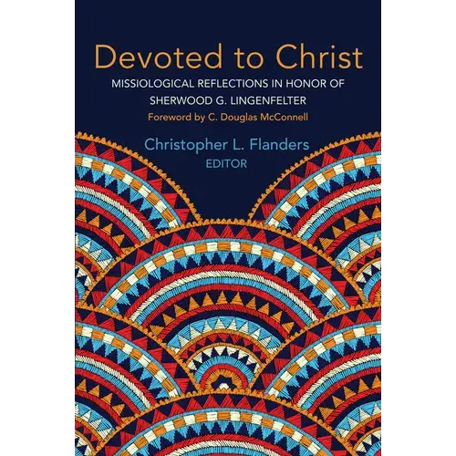Devoted To Christ: Missiological Reflections In Honor Of Sherwood G. Lingenfelter - Paperback 1