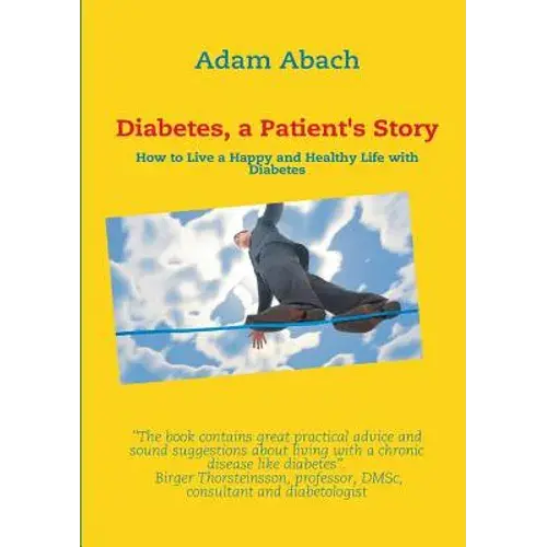 Diabetes, A Patient's Story: How To Live A Happy And Healthy Life With Diabetes - Paperback 1