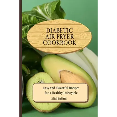 Diabetic Air Fryer Cookbook: Easy And Flavorful Recipes For A Healthy Lifestyle - Paperback 1