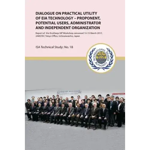 Dialogue On Practical Utility Of Eia Technology - Proponent, Potential Users, Administrator And Independent Organization: Report Of The Ecodeep-Sip Wo - Paperback 1