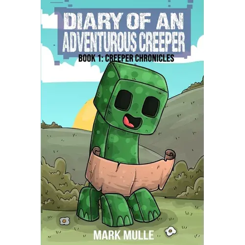 Diary Of An Adventurous Creeper Book 1: Creeper Chronicles - Paperback 1