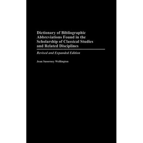 Dictionary Of Bibliographic Abbreviations Found In The Scholarship Of Classical Studies And Related Disciplines - Hardcover 1