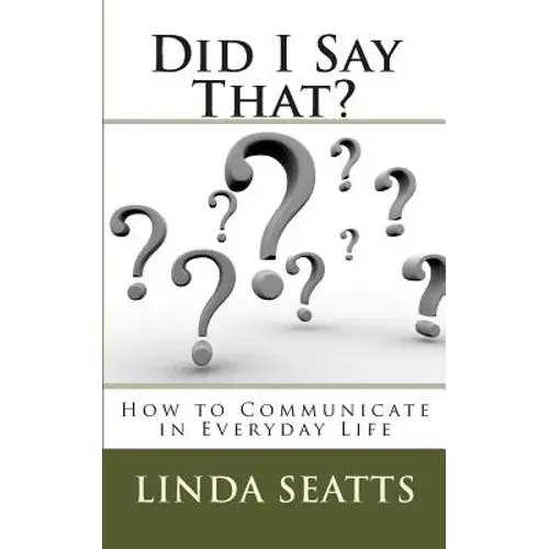 Did I Say That?: How To Communicate In Everyday Life - Paperback 1