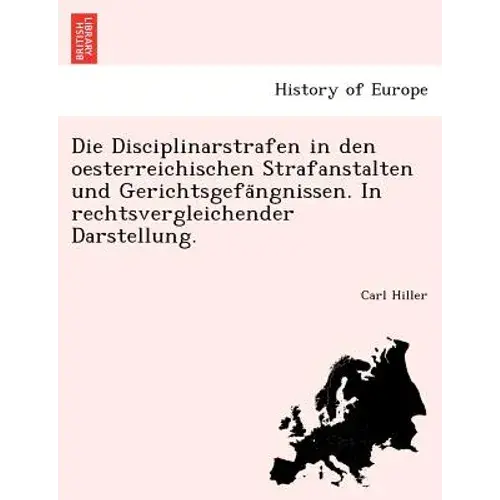 Die Disciplinarstrafen In Den Oesterreichischen Strafanstalten Und Gerichtsgefa Ngnissen. In Rechtsvergleichender Darstellung. - Paperback 1