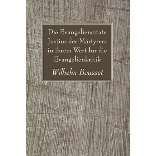Die Evangeliencitate Justins Des Märtyrers In Ihrem Wert Für Die Evangelienkritik - Paperback 1