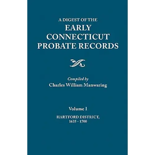 Digest Of The Early Connecticut Probate Records. In Three Volumes. Volume I: Hartford District, 1635-1700 - Paperback 1