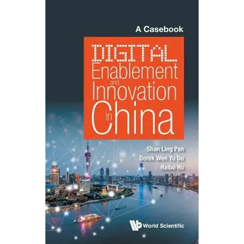 Digital Enablement And Innovation In China: A Casebook - Hardcover 1