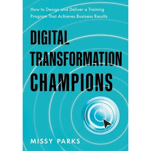 Digital Transformation Champions: How To Design And Deliver A Training Program That Achieves Business Results - Paperback 1