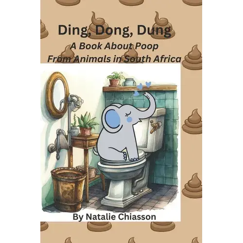 Ding, Dong, Dung: A Book About Poop From Animals In South Africa - Paperback 1