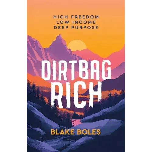 Dirtbag Rich: High Freedom, Low Income, Deep Purpose - Paperback 1
