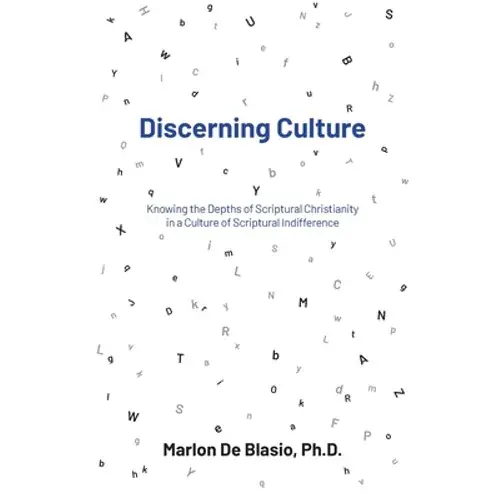 Discerning Culture: Knowing The Depths Of Scriptural Christianity In A Culture Of Scriptural Indifference - Paperback 1