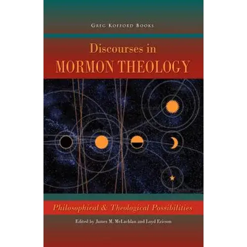 Discourses In Mormon Theology: Philosophical And Theological Possibillities - Paperback 1