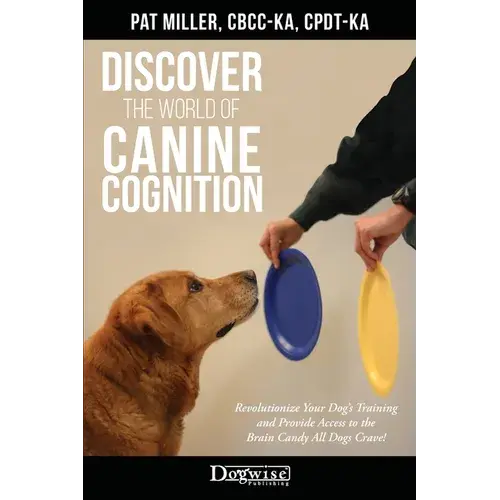 Discover The World Of Canine Cognition: Revolutionize Your Dog's Training And Provide Access To The Brain Candy All Dogs Crave! - Paperback 1