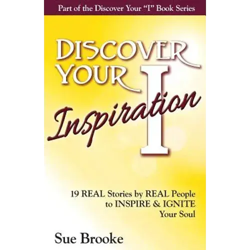 Discover Your Inspiration: Real Stories By Real People To Inspire And Ignite Your Soul - Paperback 1