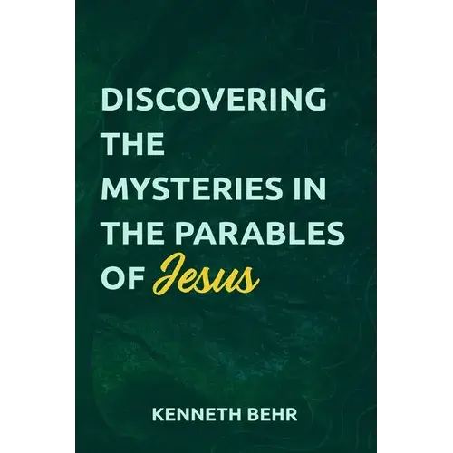 Discovering The Mysteries In The Parables Of Jesus - Paperback 1