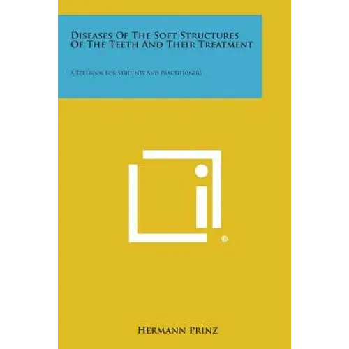 Diseases Of The Soft Structures Of The Teeth And Their Treatment: A Textbook For Students And Practitioners - Paperback 1