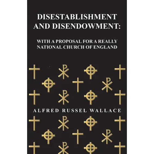 Disestablishment And Disendowment: With A Proposal For A Really National Church Of England - Paperback 1
