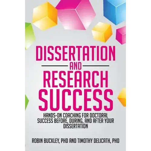 Dissertation And Research Success: Hands-On Coaching For Doctoral Success Before, During, And After Your Dissertation - Paperback 1