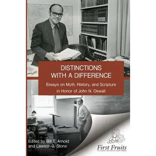 Distinctions With A Difference: Essays On Myth, History, And Scripture In Honor Of John N. Oswalt - Paperback 1