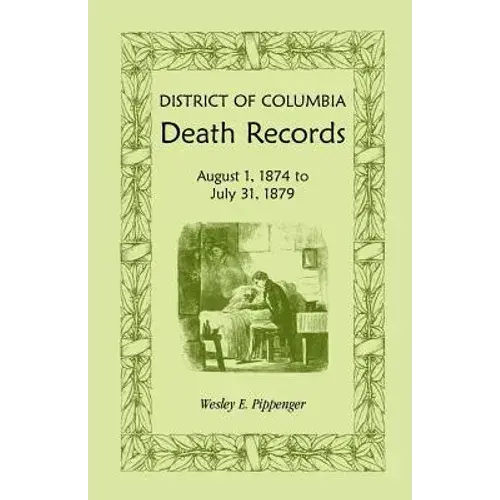 District Of Columbia Death Records: August 1, 1874 - July 31, 1879 - Paperback 1