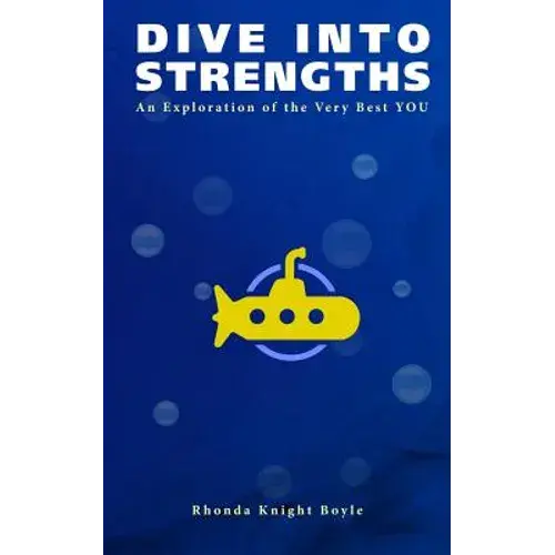 Dive Into Strengths: An Exploration Of The Very Best You - Paperback 1