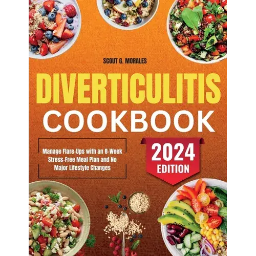 Diverticulitis Cookbook: Manage Flare-Ups With An 8-Week Stress-Free Meal Plan And No Major Lifestyle Changes - Paperback 1