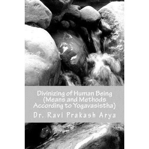 Divinizng Of Human Being: Means And Method According To Yagavasistha - Paperback 1