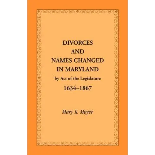 Divorces And Names Changed In Maryland By Act Of The Legislature, 1634-1867 - Paperback 1