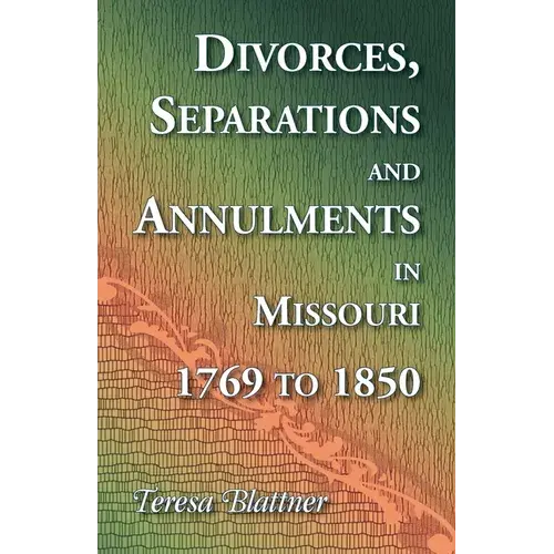 Divorces, Separations And Annulments In Missouri, 1769 To 1850 - Paperback 1