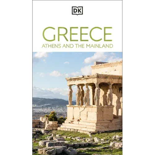 Dk Greece, Athens And The Mainland: Must-See Sights. Culture & History. Detailed Maps & Tours. Area-By-Area Guide. - Paperback 1