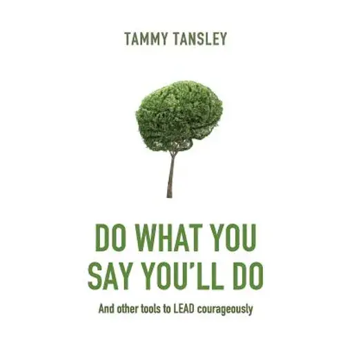 Do What You Say You'll Do: And Other Tools To Lead Courageously - Paperback 1
