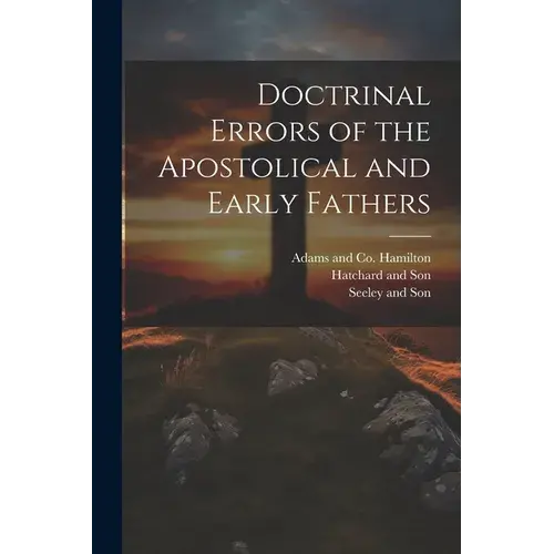 Doctrinal Errors Of The Apostolical And Early Fathers - Paperback 1