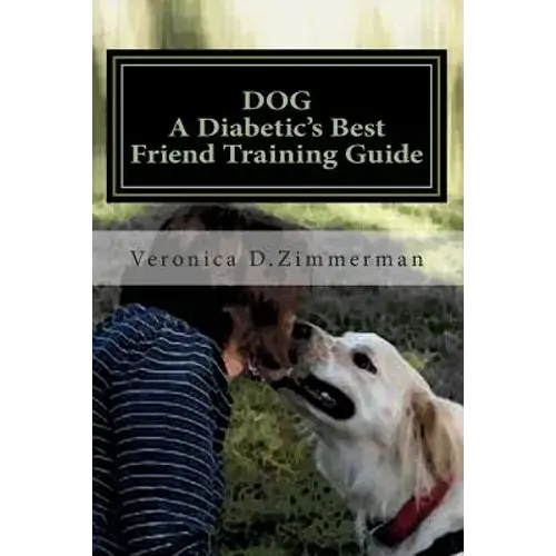 Dog A Diabetic's Best Friend Training Guide: Train Your Own Diabetic & Glycemic Alert Dog - Paperback 1