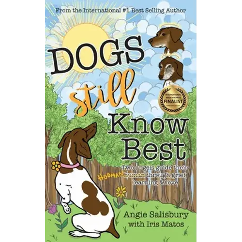 Dogs Still Know Best: Two Angels Guide Their Human Through Grief, Learning & Love - Paperback 1