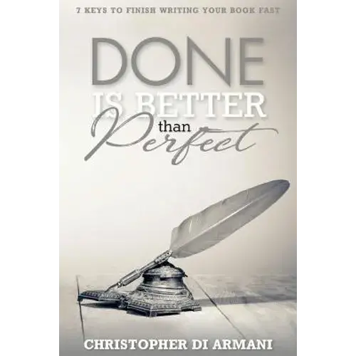 Done Is Better Than Perfect: 7 Keys To Finish Writing Your Book Fast - Paperback 1