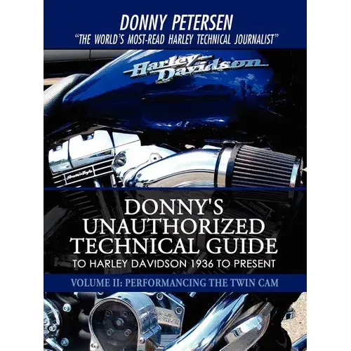 Donny's Unauthorized Technical Guide To Harley Davidson 1936 To Present: Volume Ii: Performancing The Twin Cam - Paperback 1