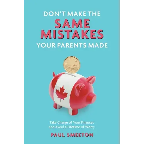 Don't Make The Same Mistakes Your Parents Made: Take Charge Of Your Finances And Avoid A Lifetime Of Worry - Paperback 1