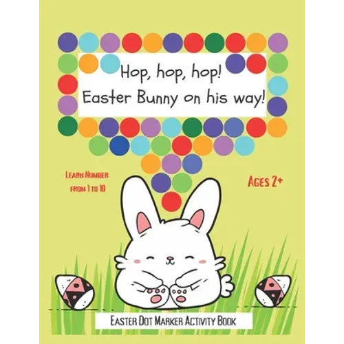 Dot Markers Activity Book: Hop, Hop, Hop! Easter Bunny On His Way!: Big And Easy To Follow Dots - Do A Dot Art - Paint Dot Dauber Activity Book - - Paperback 1