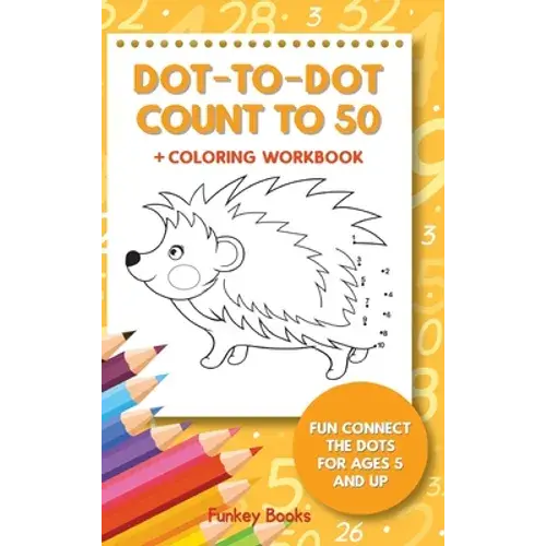 Dot-To-Dot Count To 50 + Coloring Workbook: Fun Connect The Dots For Ages 5 And Up - Hardcover 1