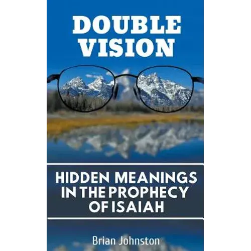 Double Vision: Hidden Meanings In The Prophecy Of Isaiah - Paperback 1