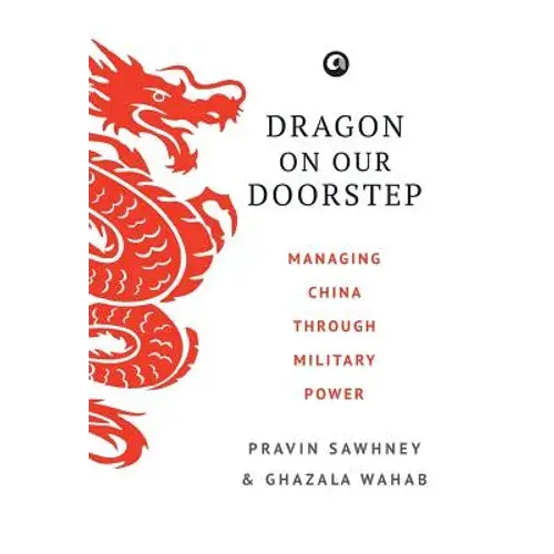 Dragon On Our Doorstep: Managing China Through Military Power - Hardcover 1