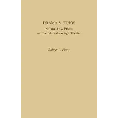 Drama And Ethos: Natural-Law Ethics In Spanish Golden Age Theater - Paperback 1